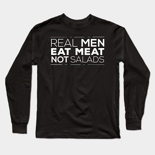 Real Men Eat Meat Not Salads Long Sleeve T-Shirt by Gorilla Designz